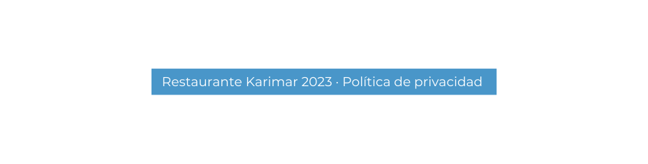 Restaurante Karimar 2023 Política de privacidad